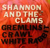Shannon And The Clams - Gremlins Crawl / White Rabbit