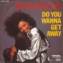 7inch Vinyl Single - Shannon - Do You Wanna Get Away / Do You Wanna Get Away (Dub Mix)