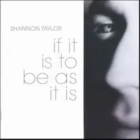 Shannon Taylor - If It Is To Be As It Is