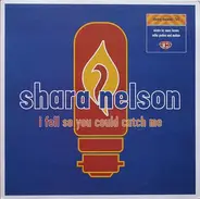 Shara Nelson - I Fell So You Could Catch Me