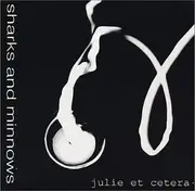 CD - Sharks And Minnows - Julie Et Cetera