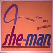 She-Man - Never Can Say Goodbye