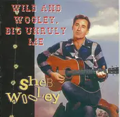 Sheb Wooley - Wild And Wooley, Big Unruly Me