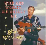 CD - Sheb Wooley - Wild And Wooley, Big Unruly Me