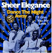 Sheer Elegance - Dance The Night Away / I'll Give You My Love