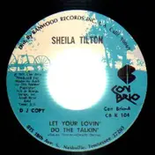 sheila tilton - Let Your Lovin' Do The Talking / I'll Be Whatever You Say