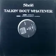 Shele - Talkin' Bout Whatever