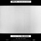 Shellac - The End Of Radio (14 July 1994 Peel Session / 1 December 2004 Peel Session)