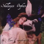 Shelleyan Orphan - We Have Everything We Need
