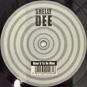 Shelly Dee - Want U To Be Mine