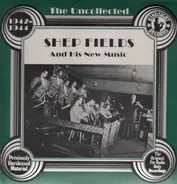 Shep Fields And His New Music - The Uncollected - 1942-1944