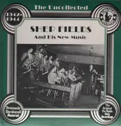 LP - Shep Fields And His New Music - The Uncollected - 1942-1944