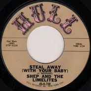 Shep & The Limelites - Steal Away (With Your Baby) / For You My Love