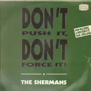 12'' - Shermans - Don't Push It, Don't Force It
