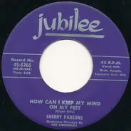 Sherry Parsons - How Can I Keep My Mind On My Feet