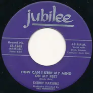 Sherry Parsons - How Can I Keep My Mind On My Feet
