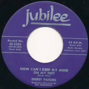 Sherry Parsons - How Can I Keep My Mind On My Feet