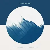 Sherwood - Some Things Never Leave Y