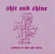 SHIT AND SHINE - Jealous of Shit and Shine