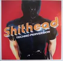 12'' - Shithead - Techno Perversion