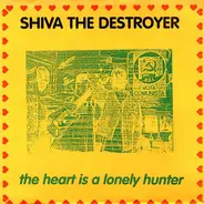 Shiva The Destroyer - The Heart Is A Lonely Hunter