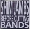 7inch Vinyl Single - Shim Jambs - Before Cutting Bands