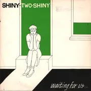 7inch Vinyl Single - Shiny Two Shiny - Waiting For Us