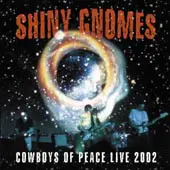 Shiny Gnomes - Cowboys Of Peace Live 2002