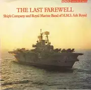7'' - Ship's Company And Royal Marine Band Of H.M.S. Ark Royal - The Last Farewell