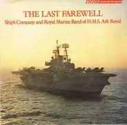 Ship's Company And Royal Marine Band Of H.M.S. Ark Royal - The Last Farewell