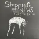 LP - Shipping News - Flies The Fields
