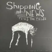 LP - Shipping News - Flies The Fields