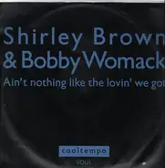 Shirley Brown With Bobby Womack - Ain't Nothing Like The Loving We Got