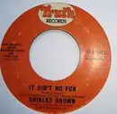 7inch Vinyl Single - Shirley Brown - I've Got To Go On Without You / It Ain't No Fun