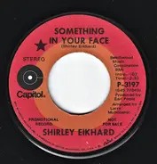 Shirley Eikhard - Something In Your Face / It Takes Time