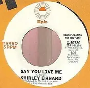 Shirley Eikhard - Say You Love Me
