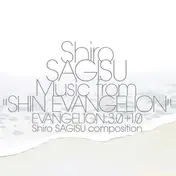 Shiro Sagisu - Shiro Sagisu Music from "shin Evangelion":3.0+1.0