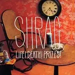 Shrag - Life! Death! Prizes!
