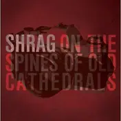 Shrag - ON THE SPINES OF OLD CATHEDRALS