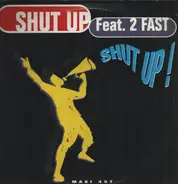 Shut Up Featuring 2 Fast - Shut Up!
