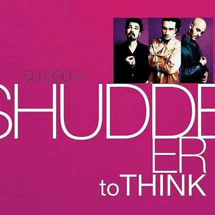 Shudder To Think - 50,000 B.C.