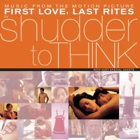 Shudder to Think - Music From The Motion Picture First Love, Last Rites