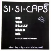 12'' - Si-Si-Caps - Do You Really Need Me
