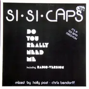 Si-Si-Caps - Do You Really Need Me