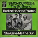 7inch Vinyl Single - Simon Dupree And The Big Sound - Broken Hearted Pirates / She Gave Me The Sun