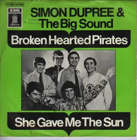 Simon Dupree & The Big Sound - Broken Hearted Pirates / She Gave Me The Sun