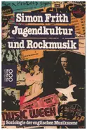 Simon Frith - Jugendkultur und Rockmusik. Soziologie der englischen Musikszene.