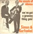 7inch Vinyl Single - Simon & Garfunkel - The Sounds Of Silence / We've Got A Groovey Thing Goin'