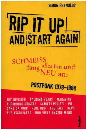 Simon Reynolds - Rip It Up And Start Again - Schmeiß alles hin und fang neu an (Postpunk 1978-1984)