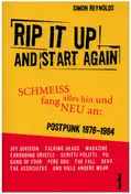 Simon Reynolds - Rip It Up And Start Again - Schmeiß alles hin und fang neu an (Postpunk 1978-1984)